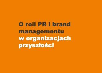 Konferencja 'Odwaga w zaufaniu. O roli PR i brand managementu w organizacjach przyszłości'
