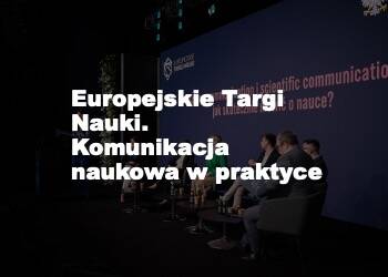 Panel 'PRom' na Europejskich Targach Nauki – o komunikacji naukowej w praktyce