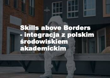 Projekt Stowarzyszenie Rzecznicy Nauki - Skills Above Borders