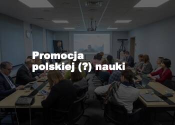 Promocja polskiej (?) nauki – eksperci, naukowcy i urzędnicy przy jednym stole